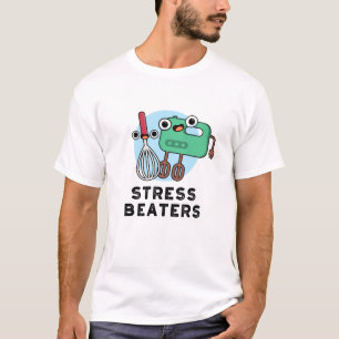 Stressa Beaters Funny Baking Whisk Pun T Shirt