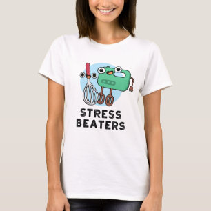Stressa Beaters Funny Baking Whisk Pun T Shirt