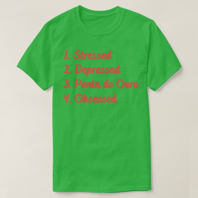 Stressat Depresed Ponta do Ouro Obssed T Shirt (Design framsida)