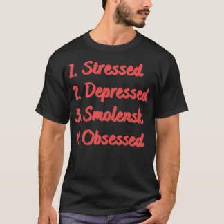 Stressat Depresed Smolensk Obssed T Shirt