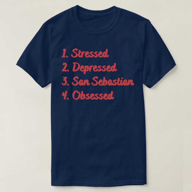 Stressat deprimerad San Sebastian Obssed T Shirt (Design framsida)