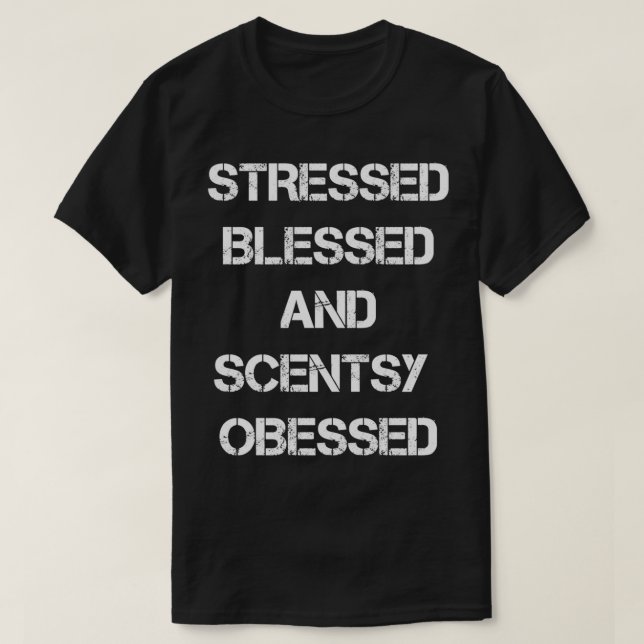 stressat välsignad och scentsy besatt 1 t shirt (Design framsida)