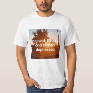 Stressat, välsignade och nedtryckta t shirt