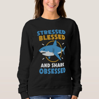 Stressed Blessed And Shark Obsessed Animal Sharks T Shirt