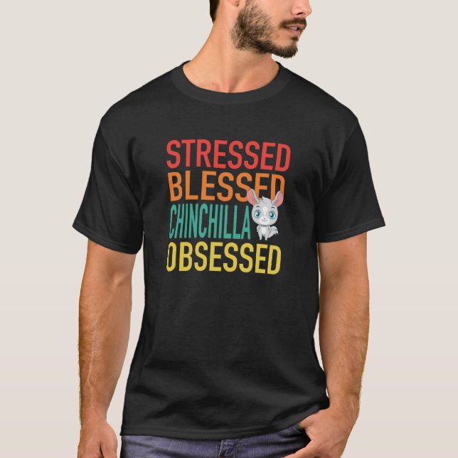 Stressed Blessed Chinchilla Obsessed T Shirt (Framsida)