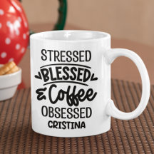 Stressed, Blessed, Coffee Obsessed Sarcastic Gift