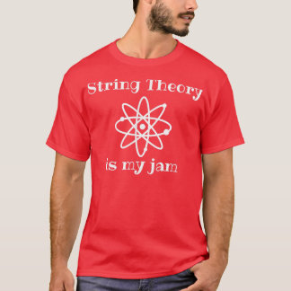 String Theory Is My-Jam Funny Quantum Physics Scie T Shirt