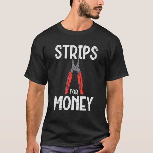 Strips For Money Electrician Funny Electrical Pun T Shirt (Framsida)