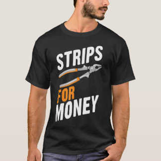 Strips For Money Funny Electrician Electrical Cont T Shirt