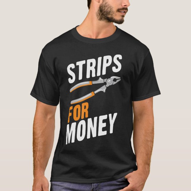 Strips For Money Funny Electrician Electrical Cont T Shirt (Framsida)