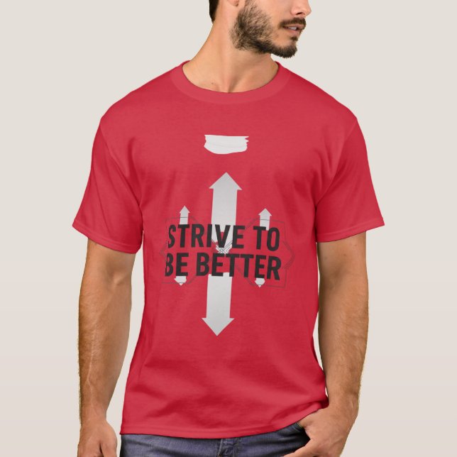 Strive To Be Better – Self Improvement Motivation  T Shirt (Framsida)