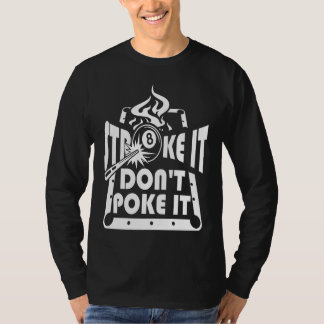 Stroke It Don't Poke It Pool Billiards Player   1 T Shirt
