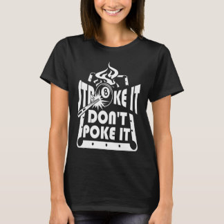 Stroke It Don't Poke It Pool Billiards Player   1 T Shirt
