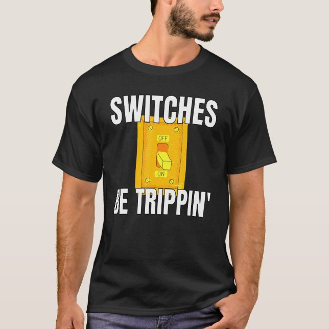 Strömbrytare är Trippin Electrician S Funny 3 T Shirt (Framsida)