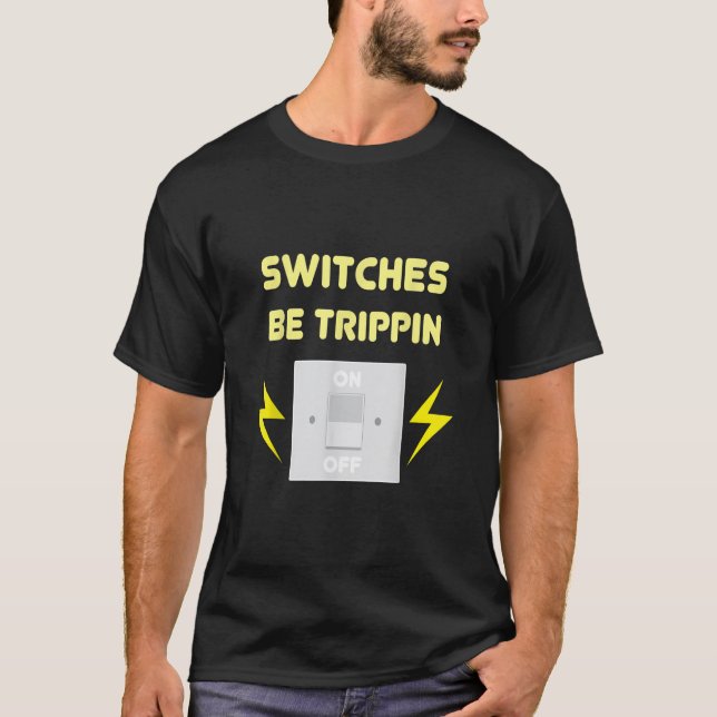 Strömbrytare är utlösta - elektrisk gåva t shirt (Framsida)