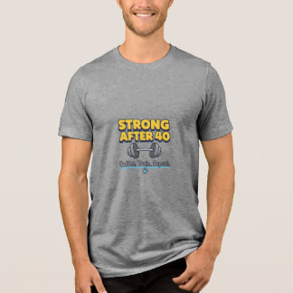 Strong After 40 T Shirt