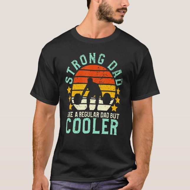 Strong Dad Like A Regular Dad But Cooler Fitness I T Shirt (Framsida)