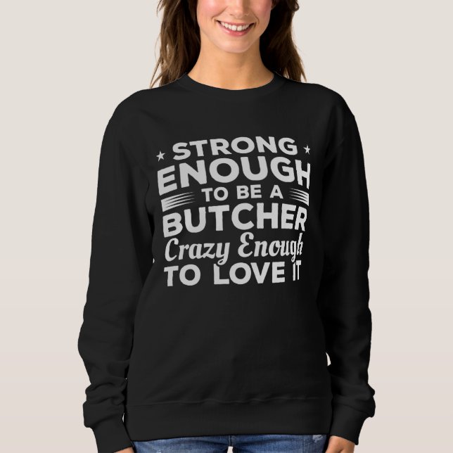 Strong Enough To Be A Butcher Crazy Enough To Love T Shirt (Framsida)