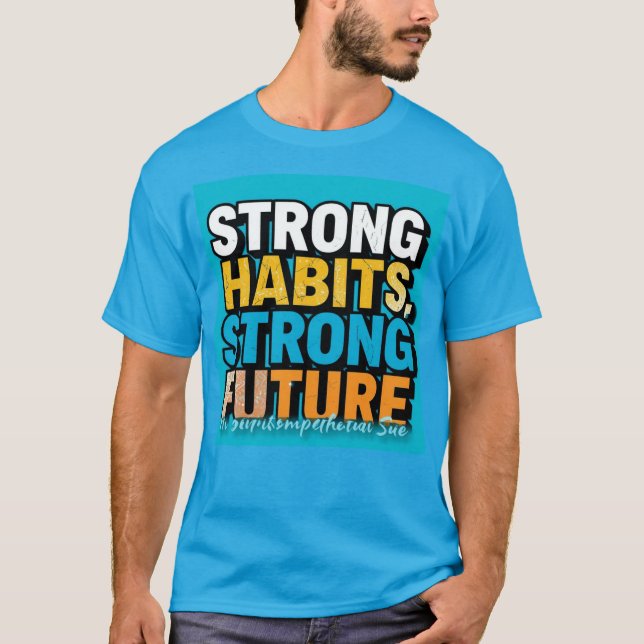 Strong Habits Strong Future Men’s T-Shirt  (Framsida)