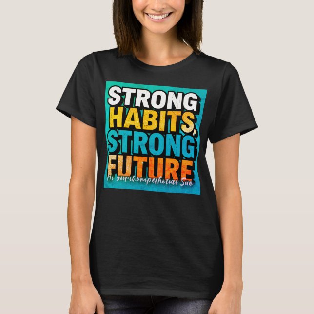 Strong Habits Strong Future Women’s T-Shirt (Framsida)