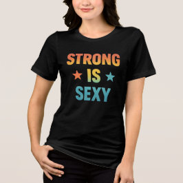 Strong Is Sexy Bold Typography Gym Motivation Art T Shirt