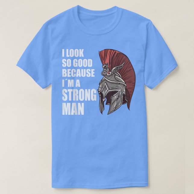 Strong man i look so good because im a strongman b t shirt (Design framsida)