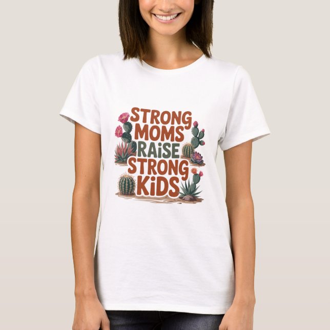Strong Moms Raise Strong Kids T Shirt (Framsida)