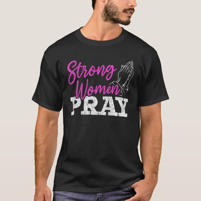 Strong Women Pray Christian Savior Jesus Christ Go T Shirt (Framsida)