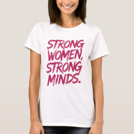 Strong women, strong minds. t shirt