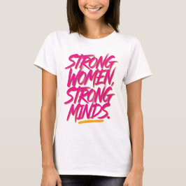 Strong women, strong minds. t shirt