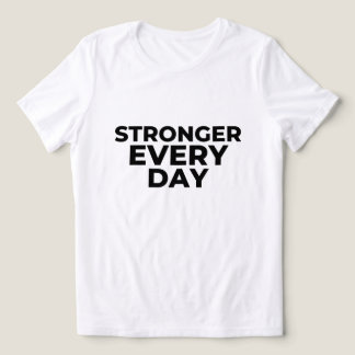 Stronger Every Day Women’s Shirt – Inspirational S T