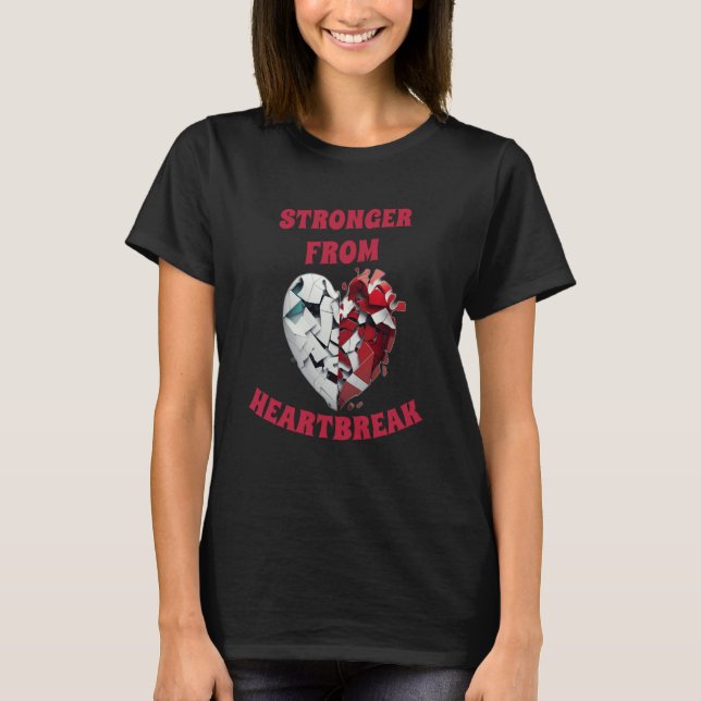 Stronger from heartbreak rejection build character t shirt (Framsida)