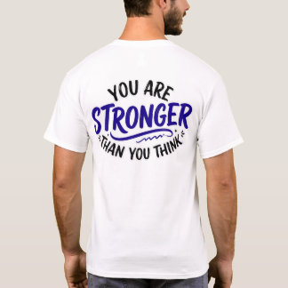Stronger than uou think t shirt