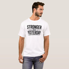 Stronger Than Yesterday Motivational Quote T Shirt