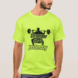 Stronger Than Yesterday Weightlifting Gym Motivati T Shirt