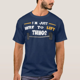 Strongman just here to lift things bodybuilder acc t shirt