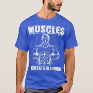 Strongmanmuskulaturen är aldrig tillräckligt stor t shirt