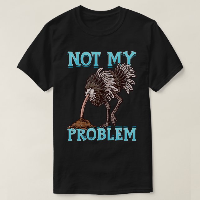 Strutch lägg huvudet i sand, inte mitt problem län t shirt (Design framsida)