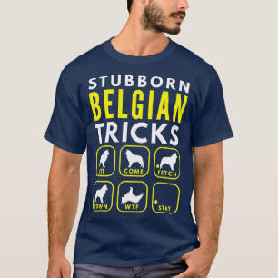 Stubborn Belgium Tricks - Hund Training T Shirt