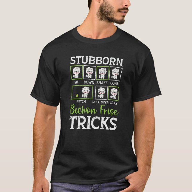 Stubborn Bichon Frise Tricks Bichon Frise Owner Do T Shirt (Framsida)