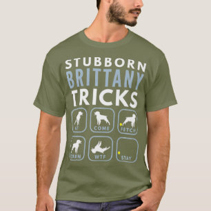 Stubborn Brittany Spain Tricks - Hund Training T Shirt