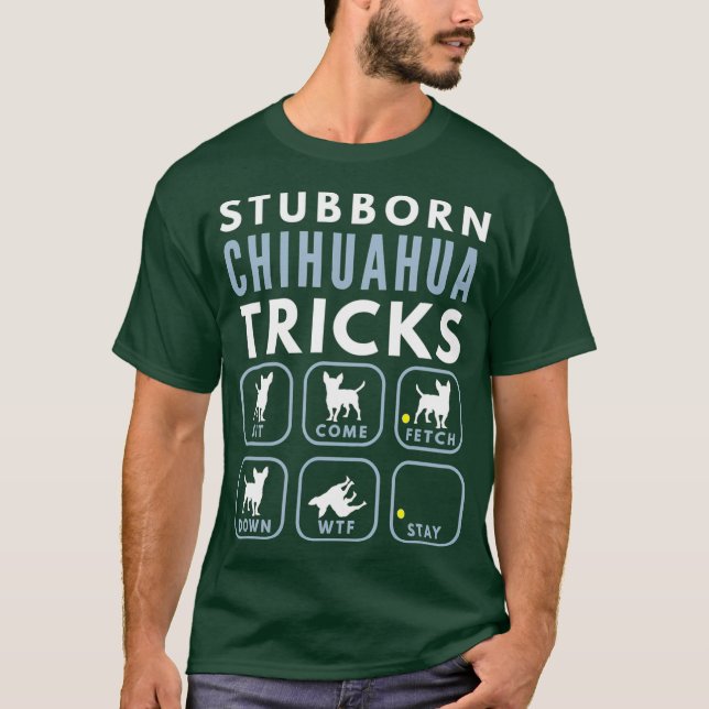 Stubborn Chihuahua Tricks - Hund Training T Shirt (Framsida)