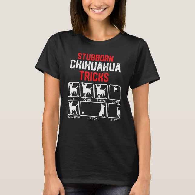 Stubborn Chihuahua Tricks T Shirt (Framsida)
