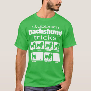 Stubborn Dachshund Tricks T Shirt