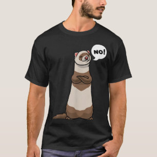 Stubborn Ferret T Shirt
