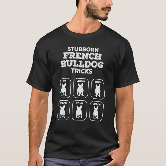 Stubborn Frenchie Tricks - Fransk Bulldog Owners J T Shirt (Framsida)