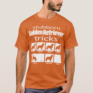 Stubborn Golden Retriever Tricks T Shirt