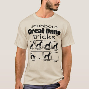 Stubborn Great dane Tricks T Shirt