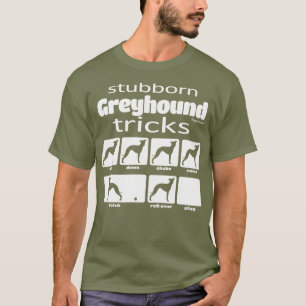 Stubborn Greyhound Tricks T Shirt