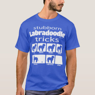 Stubborn Labradoodle Tricks T Shirt